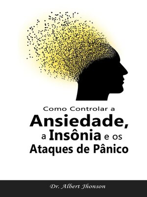 cover image of Como Controlar a Ansiedade, a Insônia e os Ataques de Pânico